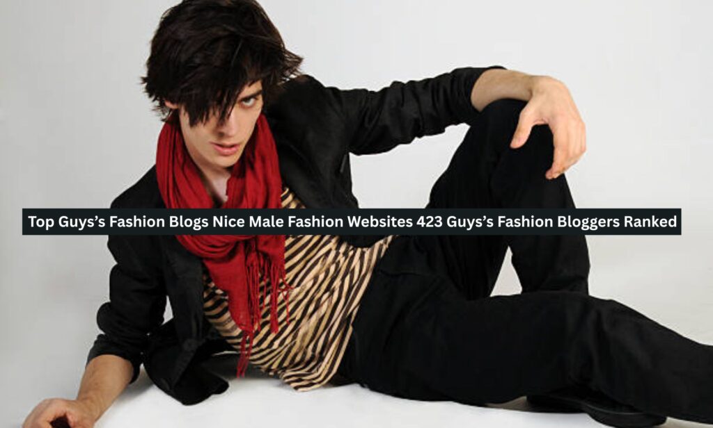 Top Guys’s Fashion Blogs Nice Male Fashion Websites 423 Guys’s Fashion ...
